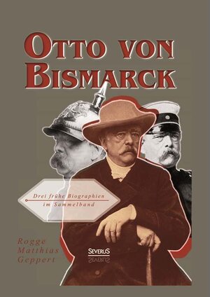 Buchcover Otto von Bismarck: Drei frühe Biographien im Sammelband | Bernhard Rogge | EAN 9783863477110 | ISBN 3-86347-711-1 | ISBN 978-3-86347-711-0