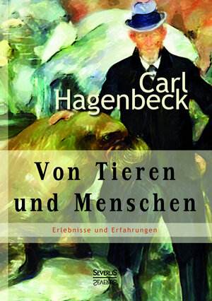 Buchcover Von Tieren und Menschen | Carl Hagenbeck | EAN 9783863478292 | ISBN 3-86347-829-0 | ISBN 978-3-86347-829-2