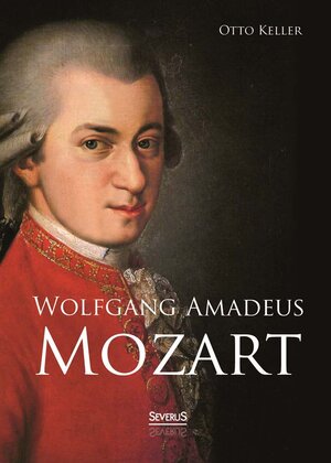 Buchcover Wolfgang Amadeus Mozart. Biographie | Otto Keller | EAN 9783863478346 | ISBN 3-86347-834-7 | ISBN 978-3-86347-834-6