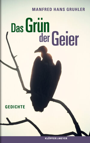 Buchcover Das Grün der Geier | Manfred Hans Gruhler | EAN 9783863510312 | ISBN 3-86351-031-3 | ISBN 978-3-86351-031-2