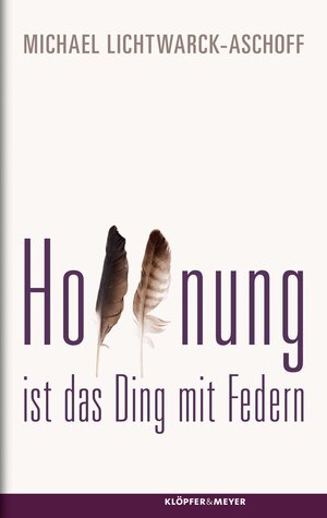 Buchcover Hoffnung ist das Ding mit Federn | Michael Lichtwarck-Aschoff | EAN 9783863512644 | ISBN 3-86351-264-2 | ISBN 978-3-86351-264-4