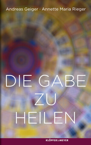 Buchcover Die Gabe zu heilen | Annette Maria Rieger | EAN 9783863512798 | ISBN 3-86351-279-0 | ISBN 978-3-86351-279-8