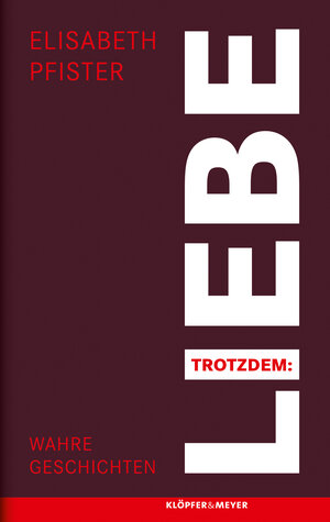 Buchcover Trotzdem: Liebe | Elisabeth Pfister | EAN 9783863514570 | ISBN 3-86351-457-2 | ISBN 978-3-86351-457-0