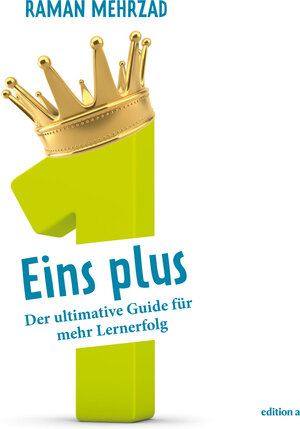 Buchcover Eins plus – Der ultimative Guide zum Lernerfolg | Raman Mehrzad | EAN 9783863522315 | ISBN 3-86352-231-1 | ISBN 978-3-86352-231-5