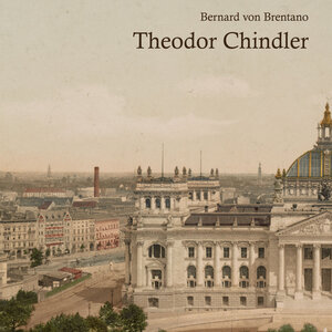 Buchcover Theodor Chindler | Bernard von Brentano | EAN 9783863523008 | ISBN 3-86352-300-8 | ISBN 978-3-86352-300-8