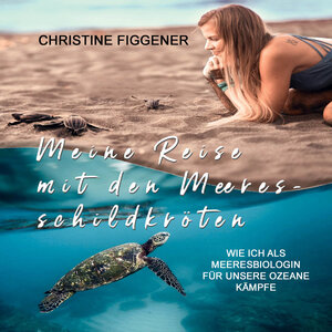 Buchcover Meine Reise mit den Meeresschildkröten | Christine Figgener | EAN 9783863525965 | ISBN 3-86352-596-5 | ISBN 978-3-86352-596-5
