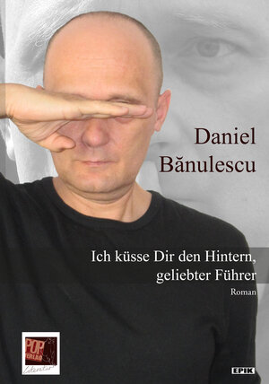 Buchcover Ich küsse Dir den Hintern, geliebter Führer | Daniel Bănulescu | EAN 9783863562311 | ISBN 3-86356-231-3 | ISBN 978-3-86356-231-1