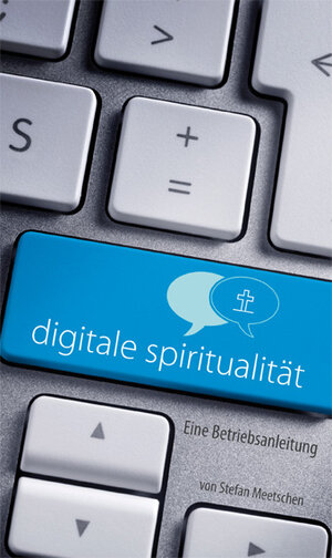 Buchcover Digitale Spiritualität | Stefan Meetschen | EAN 9783863570293 | ISBN 3-86357-029-4 | ISBN 978-3-86357-029-3