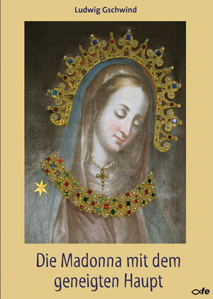 Buchcover Die Madonna mit dem geneigten Haupt | Ludwig Gschwind | EAN 9783863571269 | ISBN 3-86357-126-6 | ISBN 978-3-86357-126-9