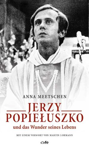 Buchcover Jerzy Popieluszko und das Wunder seines Lebens | Anna Meetschen | EAN 9783863572297 | ISBN 3-86357-229-7 | ISBN 978-3-86357-229-7