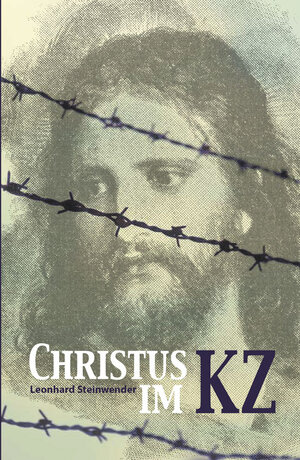 Buchcover Christus im Konzentrationslager | Leonhard Steinwender | EAN 9783863572594 | ISBN 3-86357-259-9 | ISBN 978-3-86357-259-4