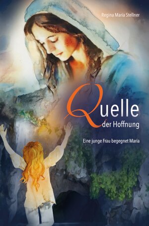 Buchcover Quelle der Hoffnung | Regina Maria Stellner | EAN 9783863574185 | ISBN 3-86357-418-4 | ISBN 978-3-86357-418-5