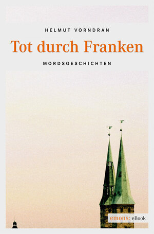Buchcover Tot durch Franken | Helmut Vorndran | EAN 9783863581770 | ISBN 3-86358-177-6 | ISBN 978-3-86358-177-0