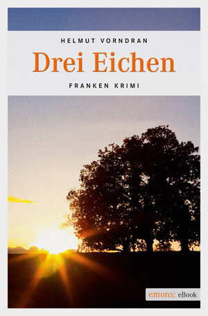 Buchcover Drei Eichen | Helmut Vorndran | EAN 9783863582456 | ISBN 3-86358-245-4 | ISBN 978-3-86358-245-6