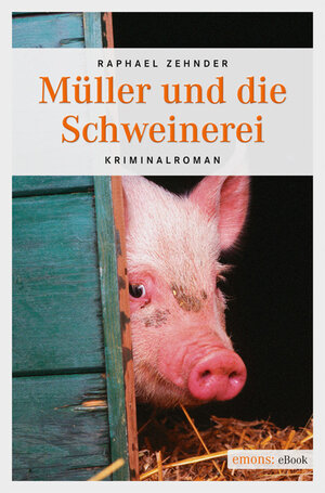 Buchcover Müller und die Schweinerei | Raphael Zehnder | EAN 9783863582494 | ISBN 3-86358-249-7 | ISBN 978-3-86358-249-4