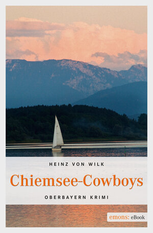 Buchcover Chiemsee-Cowboys | Heinz von Wilk | EAN 9783863583125 | ISBN 3-86358-312-4 | ISBN 978-3-86358-312-5