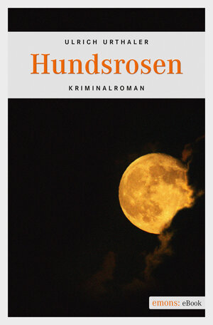 Buchcover Hundsrosen | Ulrich Urthaler | EAN 9783863586119 | ISBN 3-86358-611-5 | ISBN 978-3-86358-611-9