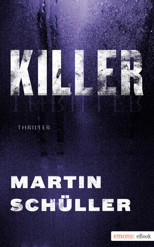 Buchcover Killer | Martin Schüller | EAN 9783863588366 | ISBN 3-86358-836-3 | ISBN 978-3-86358-836-6