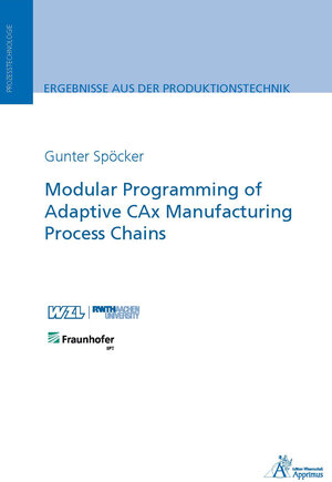 Buchcover Modular Programming of Adaptive CAx Manufacturing Process Chains (E-Book) | Gunter Spöcker | EAN 9783863594688 | ISBN 3-86359-468-1 | ISBN 978-3-86359-468-8