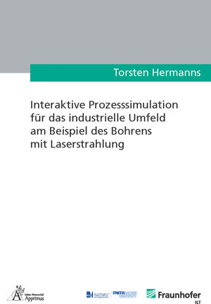 Buchcover Interaktive Prozesssimulation für das industrielle Umfeld am Beispiel des Bohrens mit Laserstrahlung | Torsten Hermanns | EAN 9783863596149 | ISBN 3-86359-614-5 | ISBN 978-3-86359-614-9