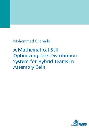 Buchcover A Mathematical Self-Optimizing Task Distribution System for Hybrid Teams in Assembly Cells | Mohammad Chehadé | EAN 9783863598044 | ISBN 3-86359-804-0 | ISBN 978-3-86359-804-4