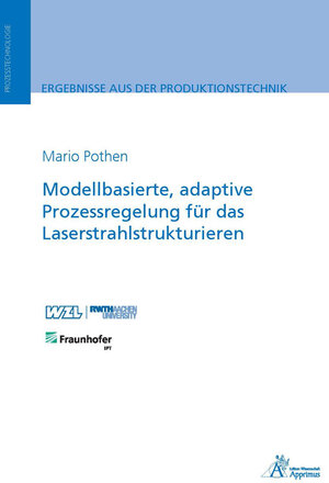 Buchcover Modellbasierte, adaptive Prozessregelung für das Laserstrahlstrukturieren | Mario Pothen | EAN 9783863598082 | ISBN 3-86359-808-3 | ISBN 978-3-86359-808-2