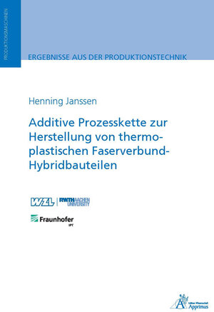 Buchcover Additive Prozesskette zur Herstellung von thermoplastischen Faserverbund-Hybridbauteilen | Henning Janssen | EAN 9783863598709 | ISBN 3-86359-870-9 | ISBN 978-3-86359-870-9