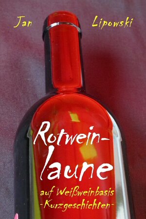 Buchcover Rotweinlaune - auf Weißweinbasis | Jan Lipowski | EAN 9783863671013 | ISBN 3-86367-101-5 | ISBN 978-3-86367-101-3