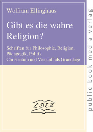 Buchcover Gibt es die wahre Religion? | Wolfram Ellinghaus | EAN 9783863691479 | ISBN 3-86369-147-4 | ISBN 978-3-86369-147-9