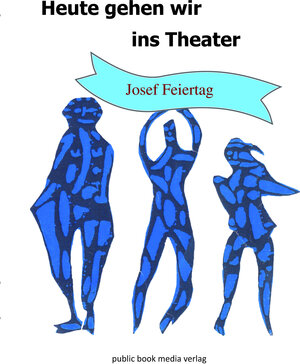 Buchcover Heute gehen wir ins Theater | Josef Feiertag | EAN 9783863693329 | ISBN 3-86369-332-9 | ISBN 978-3-86369-332-9