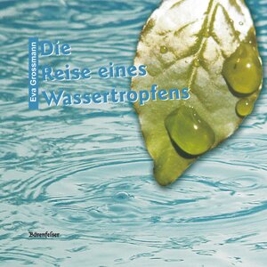 Buchcover Die Reise eines Wassertropfens | Eva Grossmann | EAN 9783863720414 | ISBN 3-86372-041-5 | ISBN 978-3-86372-041-4