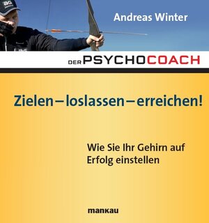 Buchcover Der Psychocoach 7: Zielen - loslassen - erreichen! | Andreas Winter | EAN 9783863740061 | ISBN 3-86374-006-8 | ISBN 978-3-86374-006-1
