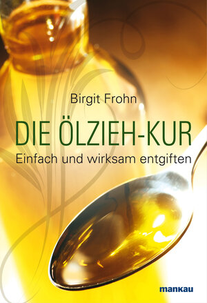Buchcover Die Ölzieh-Kur. Einfach und wirksam entgiften | Birgit Frohn | EAN 9783863740511 | ISBN 3-86374-051-3 | ISBN 978-3-86374-051-1