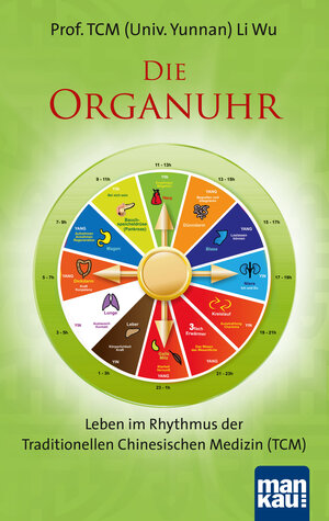 Buchcover Die Organuhr. Leben im Rhythmus der Traditionellen Chinesischen Medizin (TCM) | Wu Li | EAN 9783863741440 | ISBN 3-86374-144-7 | ISBN 978-3-86374-144-0