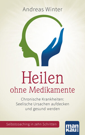 Buchcover Heilen ohne Medikamente. Chronische Krankheiten: Seelische Ursachen aufdecken und gesund werden | Andreas Winter | EAN 9783863741907 | ISBN 3-86374-190-0 | ISBN 978-3-86374-190-7
