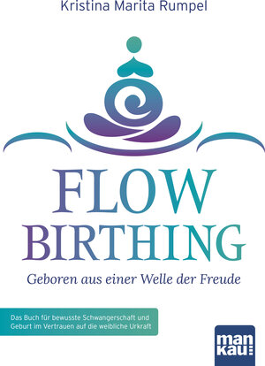 Buchcover FlowBirthing - Geboren aus einer Welle der Freude | Kristina Marita Rumpel | EAN 9783863742348 | ISBN 3-86374-234-6 | ISBN 978-3-86374-234-8