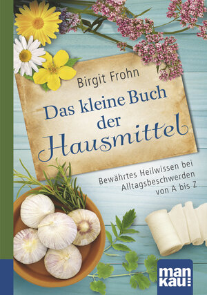 Buchcover Das kleine Buch der Hausmittel. Kompakt-Ratgeber | Birgit Frohn | EAN 9783863742652 | ISBN 3-86374-265-6 | ISBN 978-3-86374-265-2