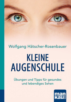 Buchcover Kleine Augenschule. Kompakt-Ratgeber | Wolfgang Hätscher-Rosenbauer | EAN 9783863743161 | ISBN 3-86374-316-4 | ISBN 978-3-86374-316-1