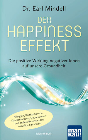 Buchcover Der Happiness-Effekt - Die positive Wirkung negativer Ionen auf unsere Gesundheit | Dr. Earl Mindell | EAN 9783863743345 | ISBN 3-86374-334-2 | ISBN 978-3-86374-334-5