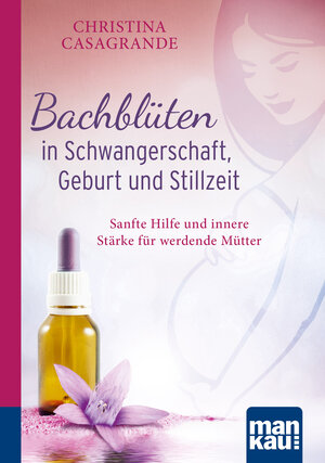 Buchcover Bachblüten in Schwangerschaft,Geburt und Stillzeit. Kompakt-Ratgeber | Christina Casagrande | EAN 9783863744335 | ISBN 3-86374-433-0 | ISBN 978-3-86374-433-5