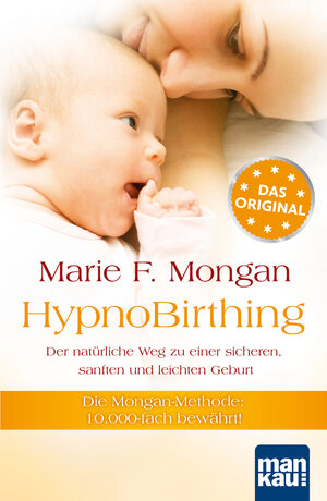 Buchcover HypnoBirthing. Der natürliche Weg zu einer sicheren, sanften und leichten Geburt | Marie F Mongan | EAN 9783863744878 | ISBN 3-86374-487-X | ISBN 978-3-86374-487-8