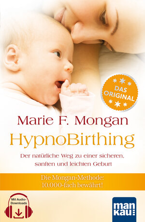 Buchcover HypnoBirthing. Der natürliche Weg zu einer sicheren, sanften und leichten Geburt. Das Original von Marie F. Mongan – 9. Auflage des Geburtshilfe-Klassikers | Marie F Mongan | EAN 9783863744878 | ISBN 3-86374-487-X | ISBN 978-3-86374-487-8