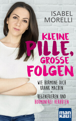 Buchcover Kleine Pille, große Folgen | Isabel Morelli | EAN 9783863744908 | ISBN 3-86374-490-X | ISBN 978-3-86374-490-8