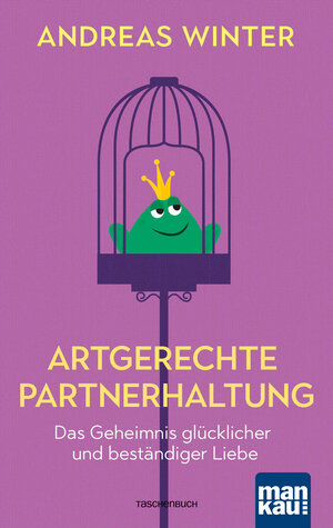 Buchcover Artgerechte Partnerhaltung. Das Geheimnis glücklicher und beständiger Liebe | Andreas Winter | EAN 9783863745080 | ISBN 3-86374-508-6 | ISBN 978-3-86374-508-0