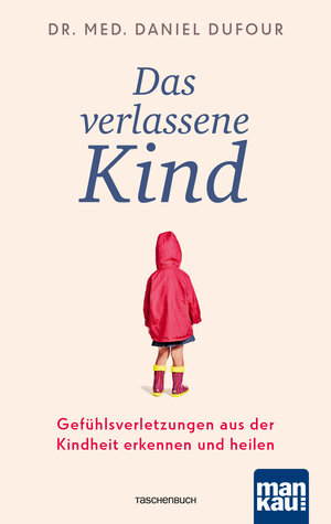 Buchcover Das verlassene Kind | Dr. med. Daniel Dufour | EAN 9783863745332 | ISBN 3-86374-533-7 | ISBN 978-3-86374-533-2