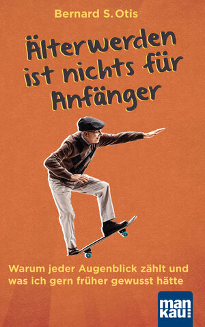 Buchcover Älterwerden ist nichts für Anfänger | Bernard S. Otis | EAN 9783863745578 | ISBN 3-86374-557-4 | ISBN 978-3-86374-557-8