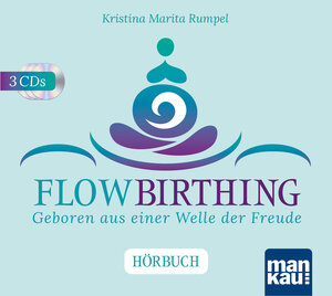 Buchcover FlowBirthing. Das Hörbuch | Kristina Marita Rumpel | EAN 9783863745585 | ISBN 3-86374-558-2 | ISBN 978-3-86374-558-5