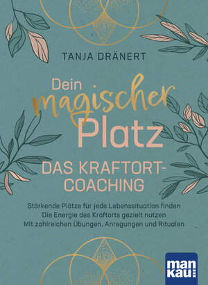 Buchcover Dein magischer Platz. Das Kraftort-Coaching | Tanja Dränert | EAN 9783863746384 | ISBN 3-86374-638-4 | ISBN 978-3-86374-638-4