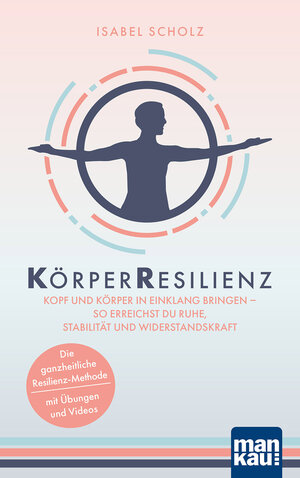 Buchcover KörperResilienz. Kopf und Körper in Einklang bringen - so erreichst du Ruhe, Stabilität und Widerstandskraft | Isabel Scholz | EAN 9783863746674 | ISBN 3-86374-667-8 | ISBN 978-3-86374-667-4