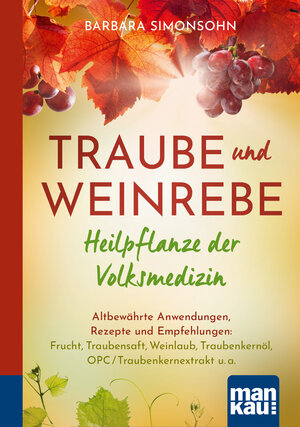 Buchcover Traube und Weinrebe - Heilpflanze der Volksmedizin. Kompakt-Ratgeber | Barbara Simonsohn | EAN 9783863746889 | ISBN 3-86374-688-0 | ISBN 978-3-86374-688-9